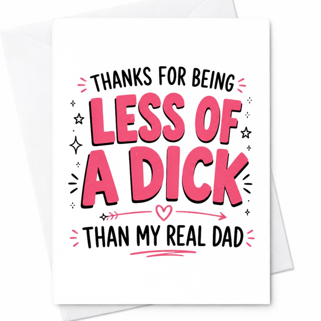 Thanks For Being Less Of A Dick Than My Real Dad Funny Bonus Dad Fathers Day Card Stepdad Card C1639