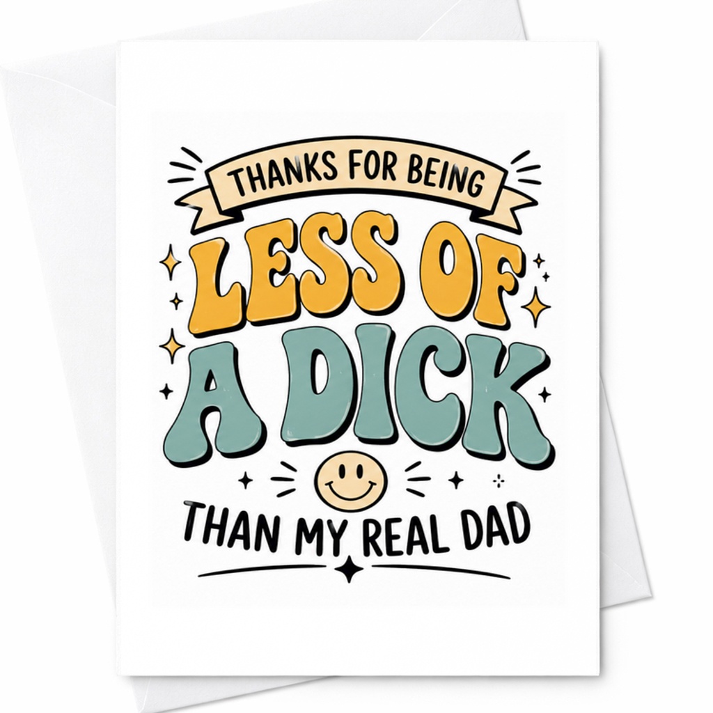 Thanks For Being Less Of A Dick Than My Real Dad Funny Bonus Dad Fathers Day Card Stepdad Card Gift C1640