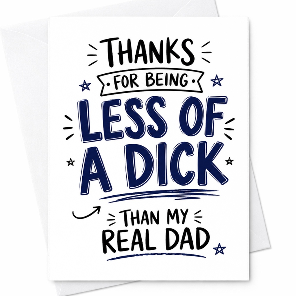 Funny Fathers Day Card Thanks For Being Less Of A Dick Than My Real Dad Stepdad Fathers Day Card Humor C1718
