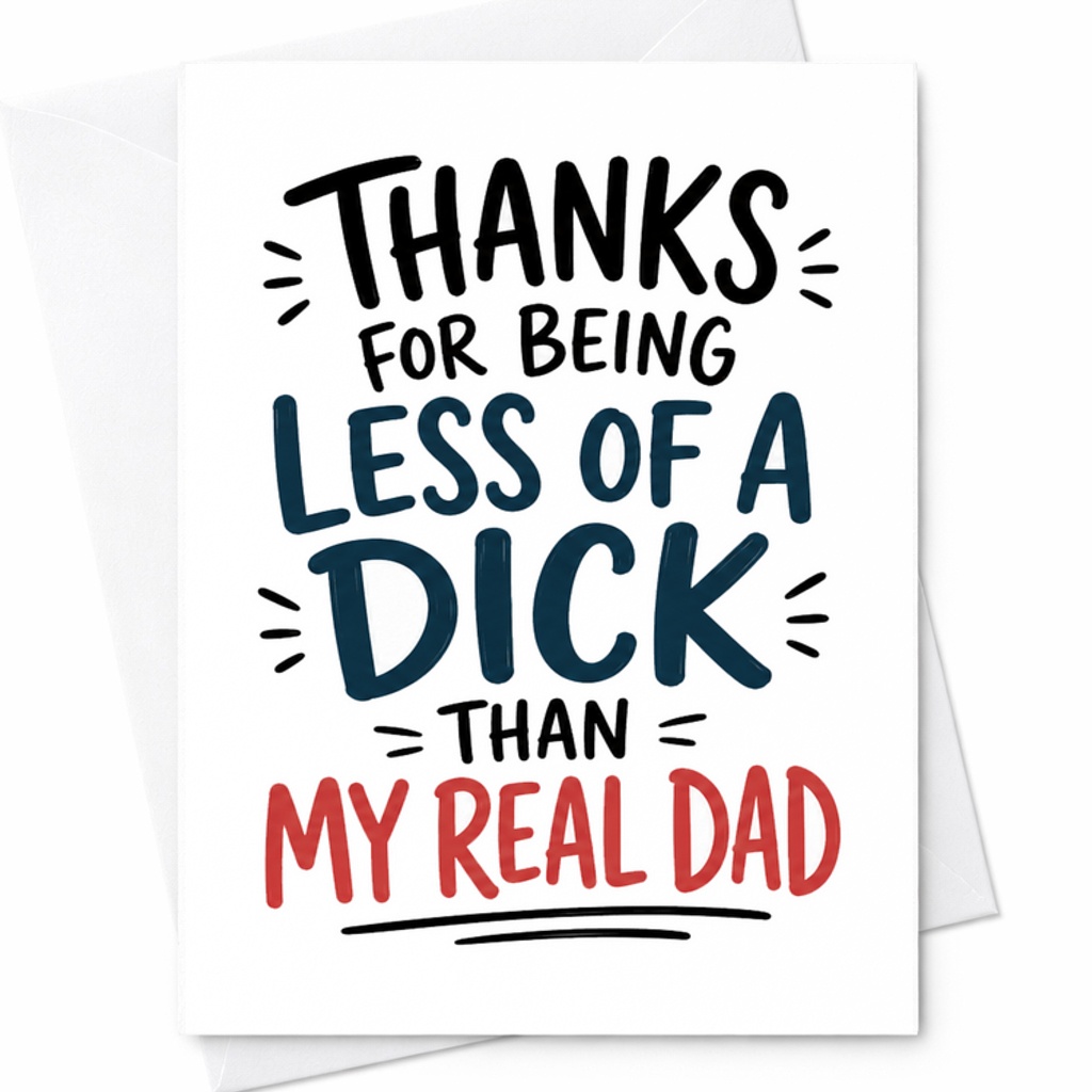 Funny Fathers Day Card Thanks For Being Less Of A Dick Than My Real Dad Gag Gift Card For Stepdad C1720