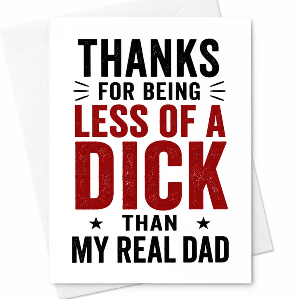 Funny Fathers Day Card Thanks For Being Less Of A Dick Than My Real Dad Sarcastic Stepdad Card Humor C1719
