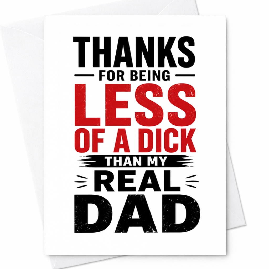 Funny Fathers Day Card Thanks For Being Less Of A Dick Than My Real Dad Crude Humor Fathers Day Card C1721