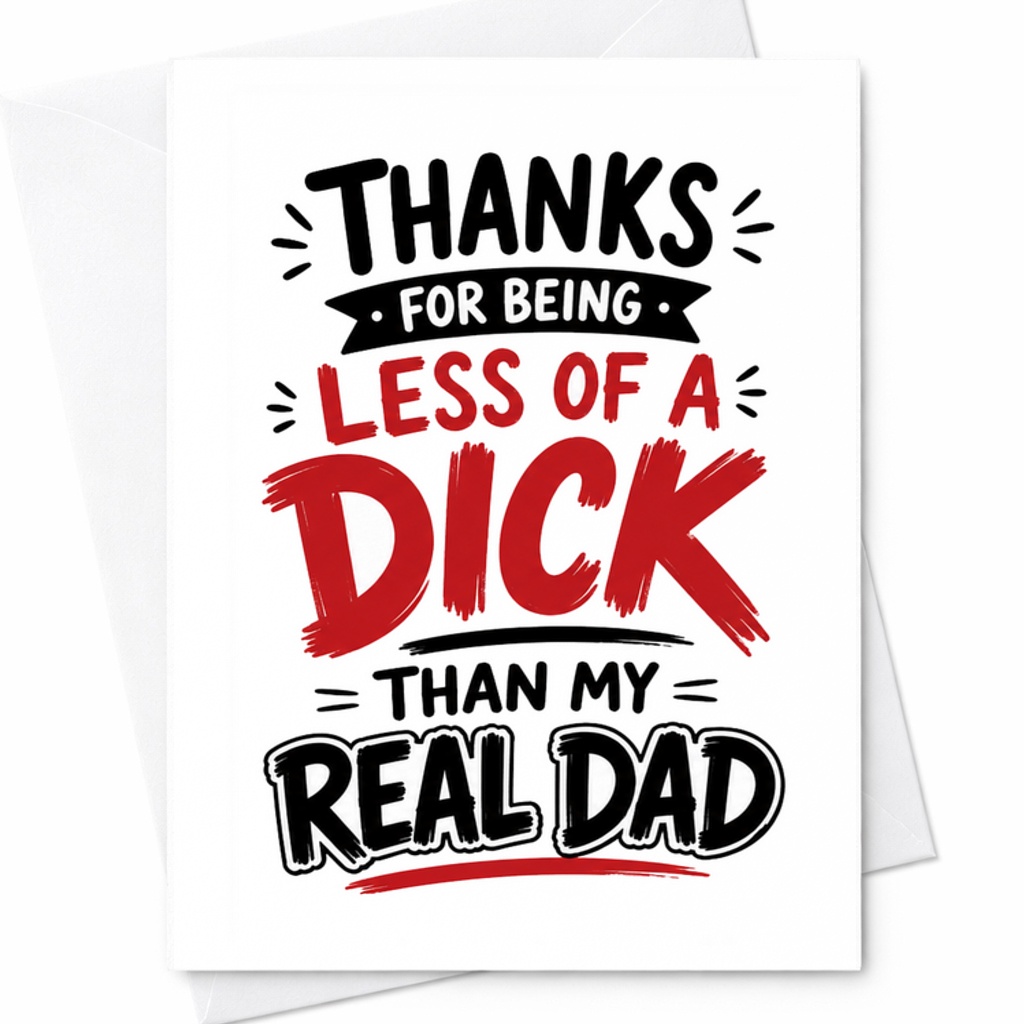 Funny Fathers Day Card Thanks For Being Less Of A Dick Than My Real Dad Bonus Dad Humor Card C1722