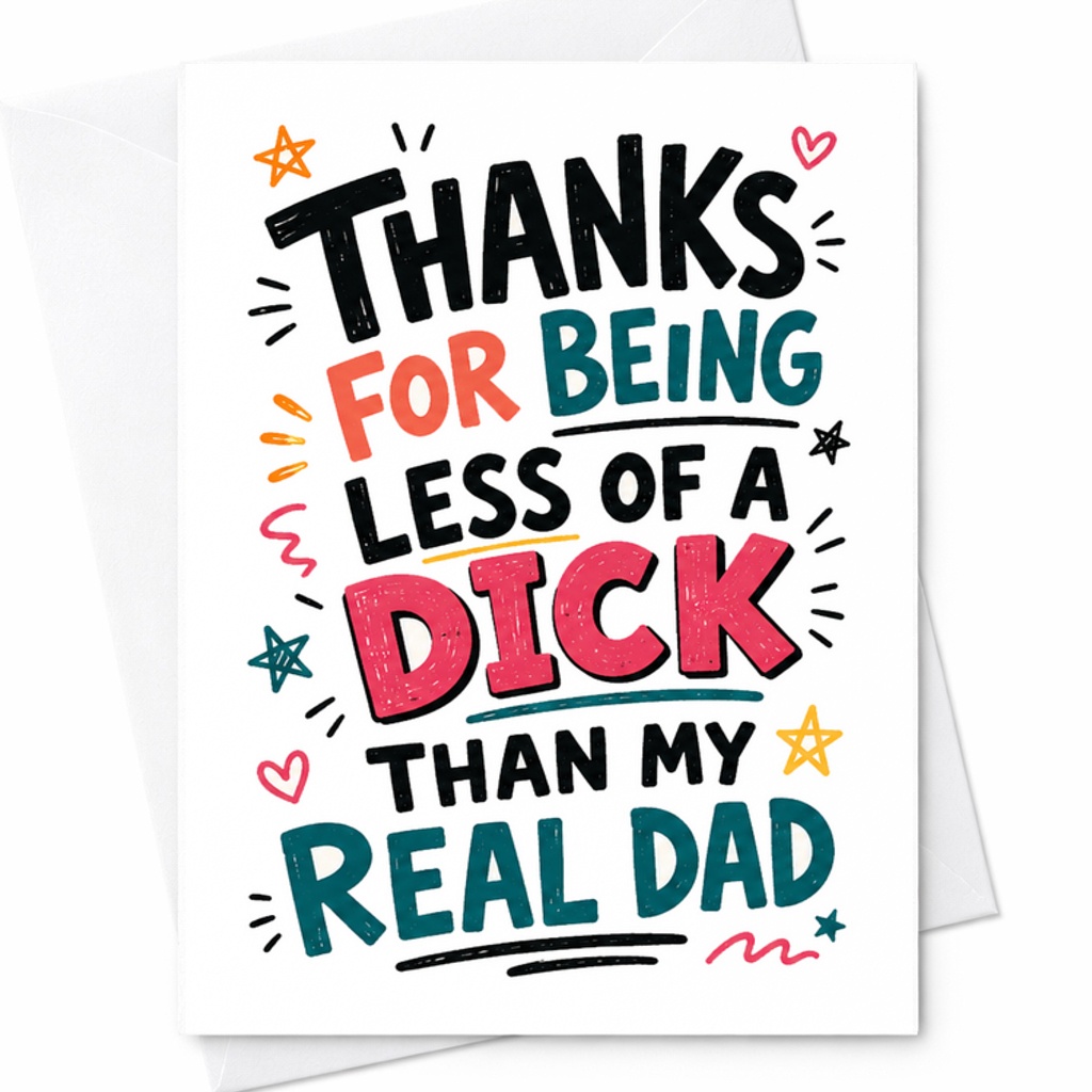 Funny Fathers Day Card Thanks For Being Less Of A Dick Than My Real Dad Inappropriate Dad Humor Card C1723