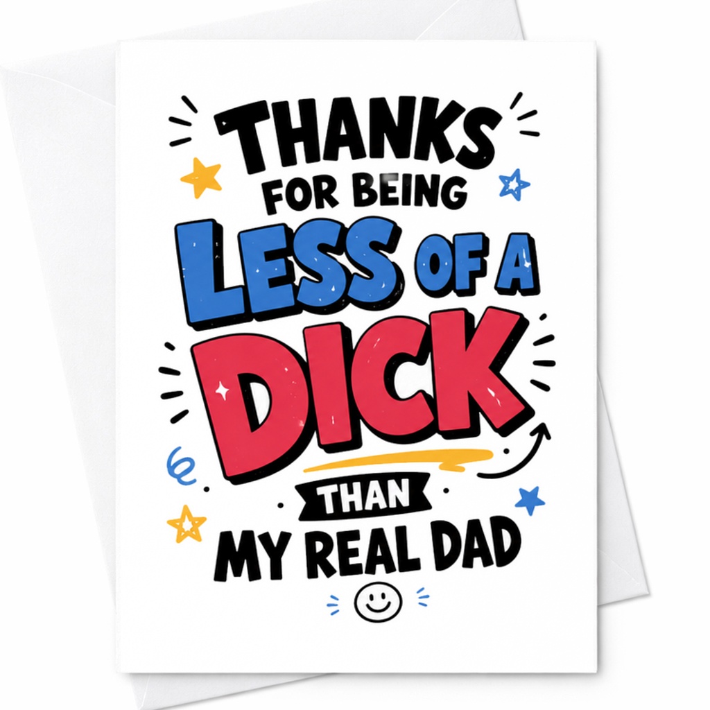 Funny Fathers Day Card Thanks For Being Less Of A Dick Than My Real Dad Stepdad Appreciation Card C1725