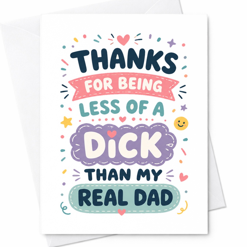 Funny Fathers Day Card Thanks For Being Less Of A Dick Than My Real Dad Adult Humor Fathers Day Card C1724