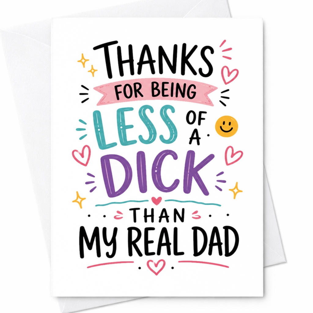 Funny Fathers Day Card Thanks For Being Less Of A Dick Than My Real Dad Funny Bonus Dad Card C1726