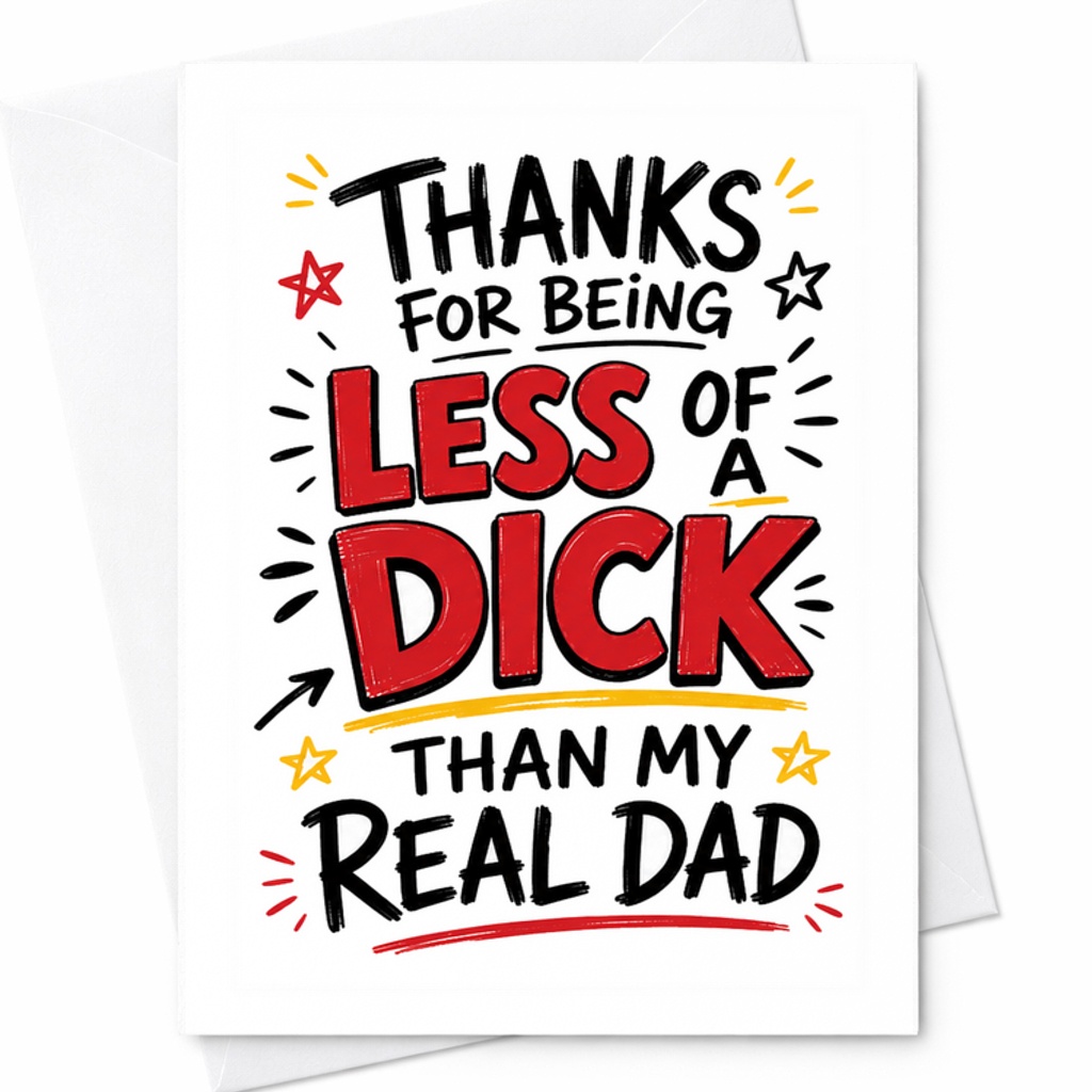 Funny Fathers Day Card Thanks For Being Less Of A Dick Than My Real Dad Step Father Humor Card C1727