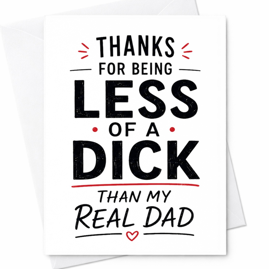 Funny Fathers Day Card Thanks For Being Less Of A Dick Than My Real Dad Offensive Fathers Day Humor C1728