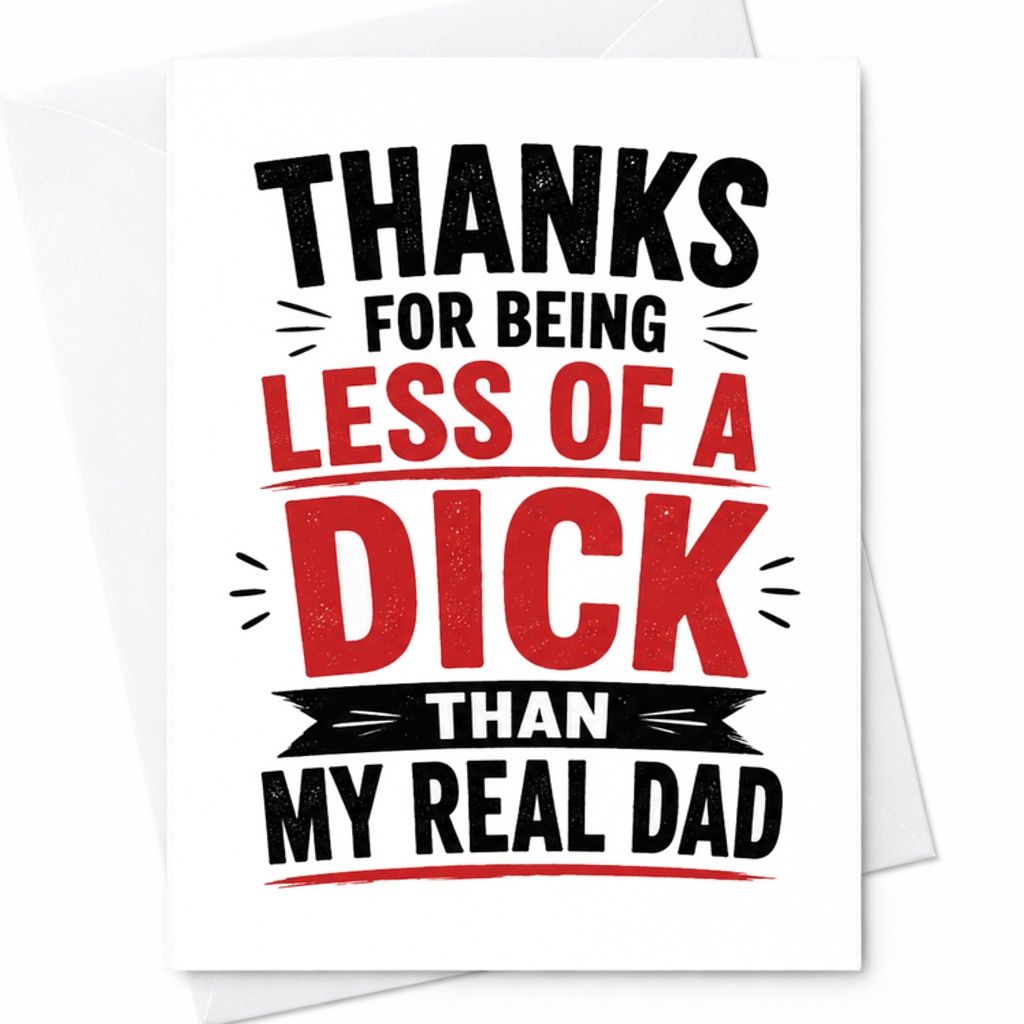 Funny Fathers Day Card Thanks For Being Less Of A Dick Than My Real Dad Rude Fathers Day Card C1729