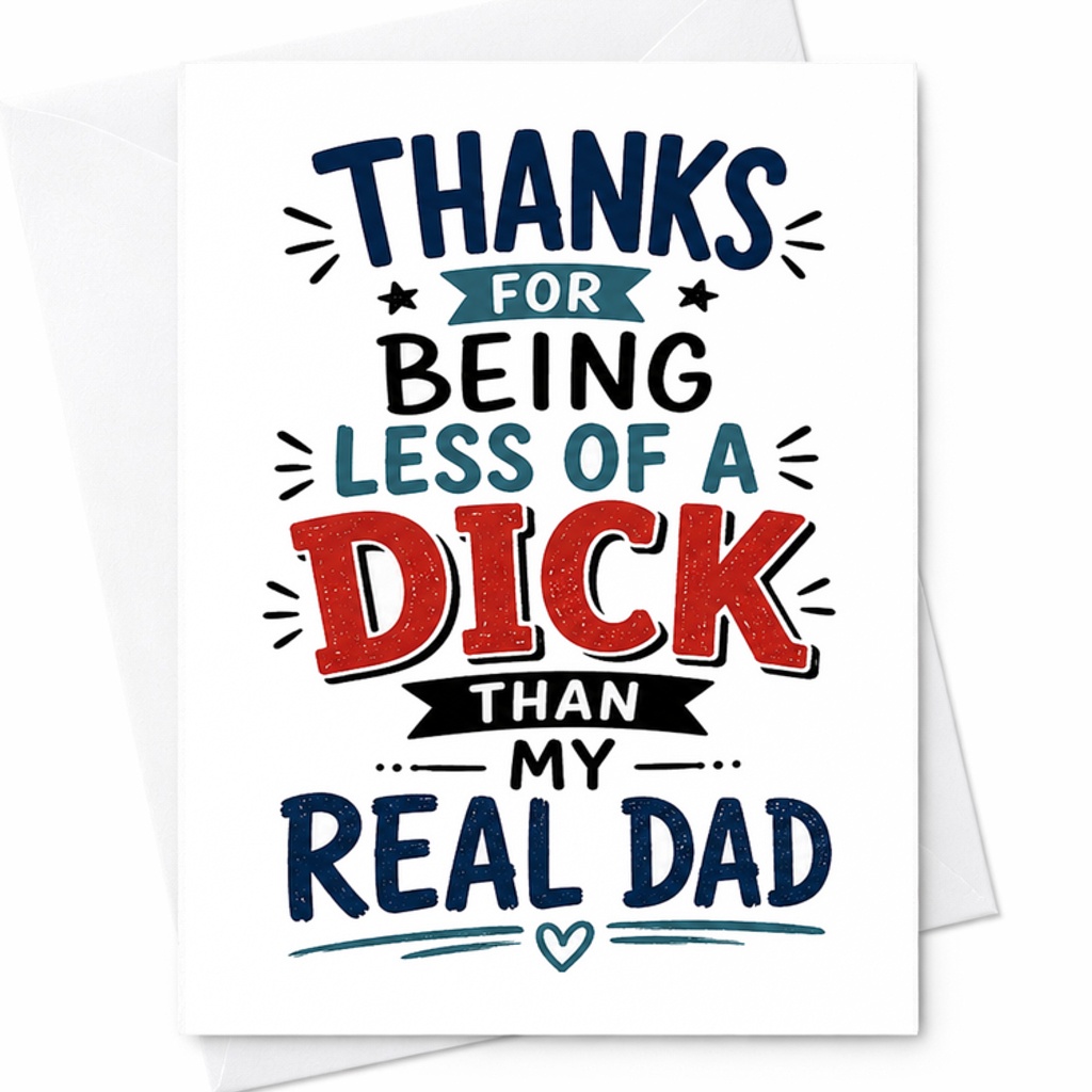 Funny Fathers Day Card Thanks For Being Less Of A Dick Than My Real Dad Stepdad Joke Card C1731