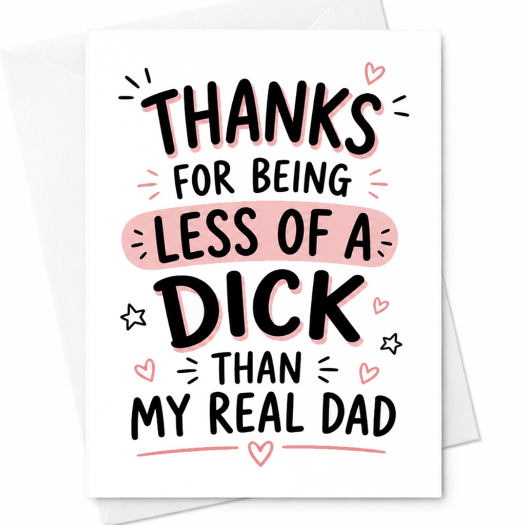Funny Fathers Day Card Thanks For Being Less Of A Dick Than My Real Dad Swear Word Dad Card C1730