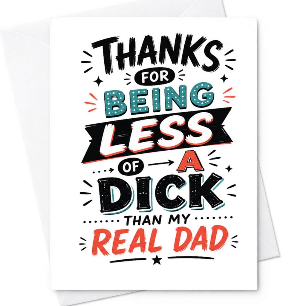 Funny Fathers Day Card Thanks For Being Less Of A Dick Than My Real Dad Sarcastic Dad Humor Card C1734