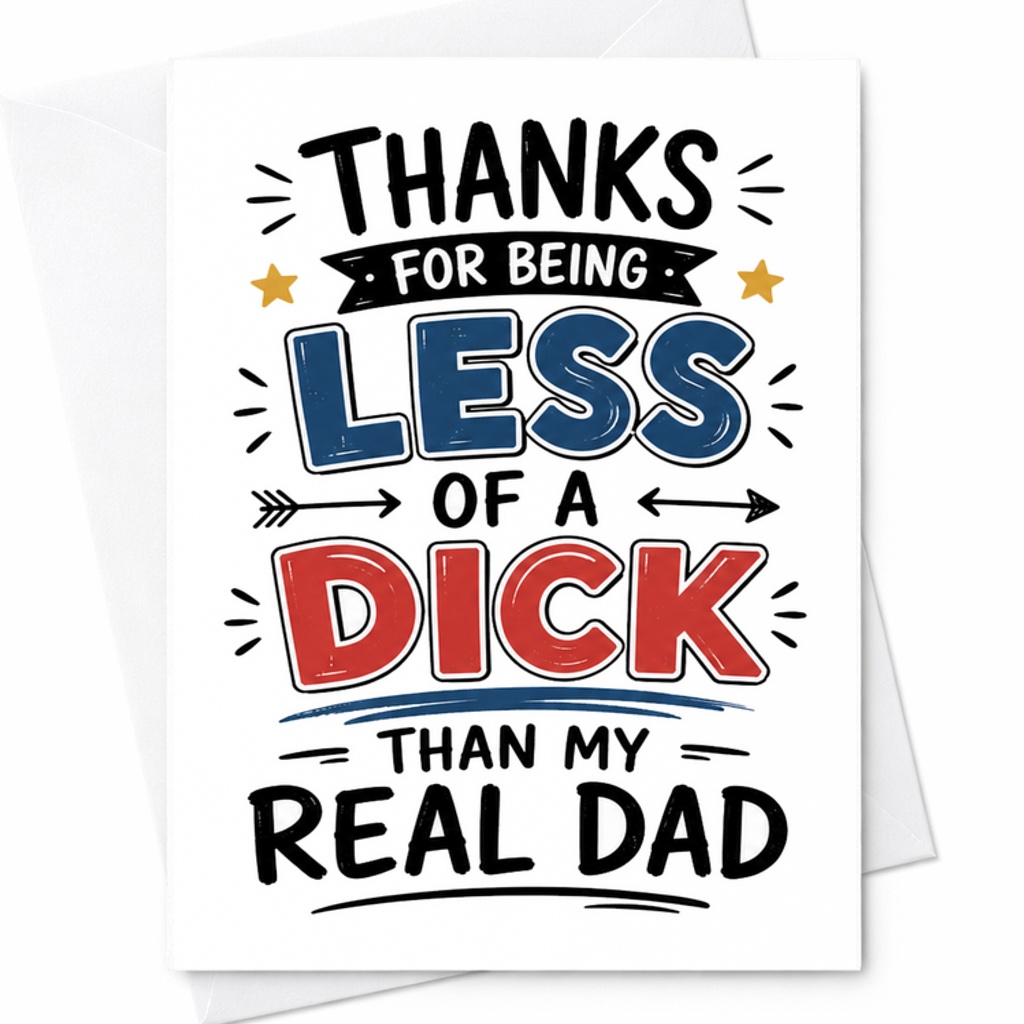 Funny Fathers Day Card Thanks For Being Less Of A Dick Than My Real Dad Stepdad Fathers Day Humor C1735
