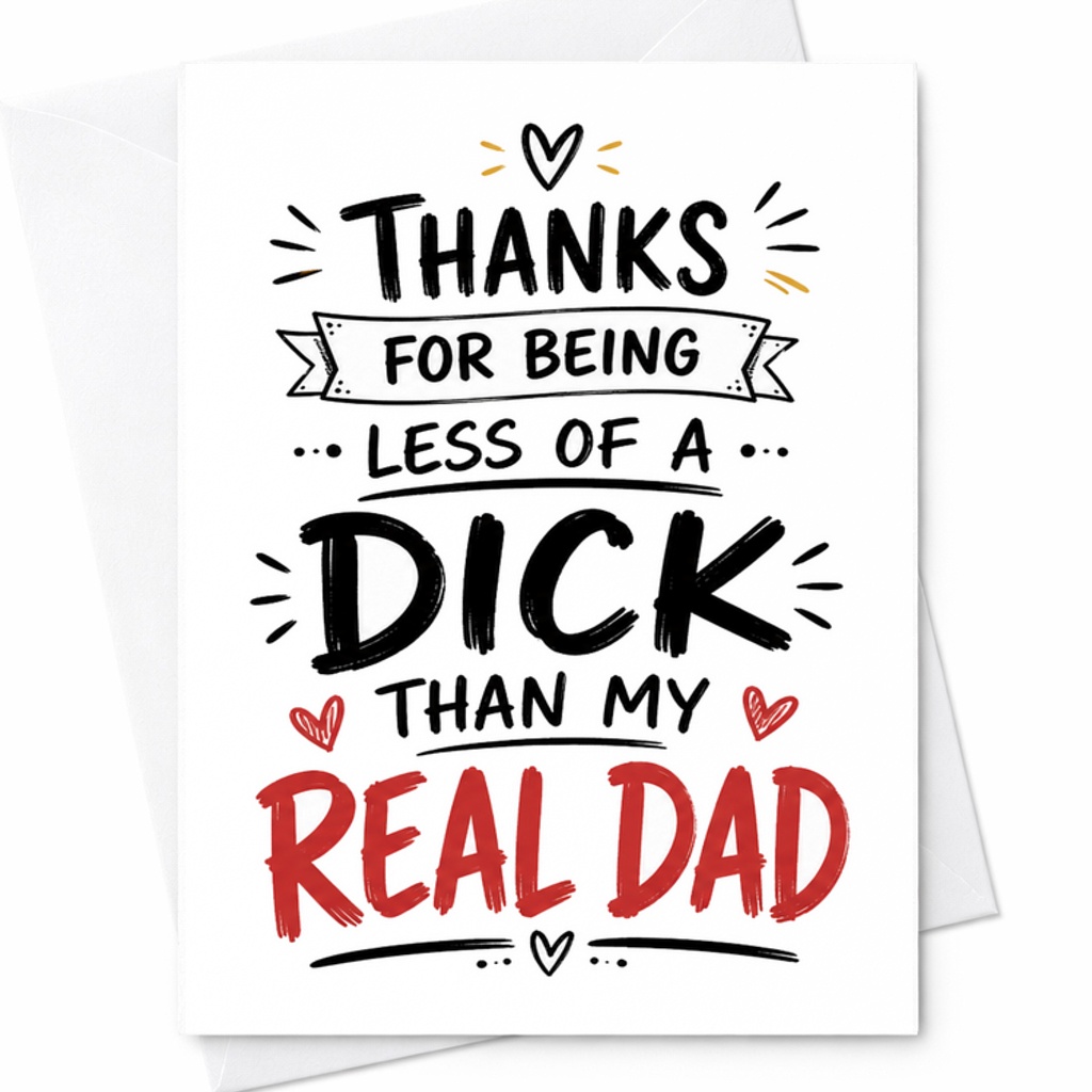 Funny Fathers Day Card Thanks For Being Less Of A Dick Than My Real Dad Mature Humor Dad Card C1736