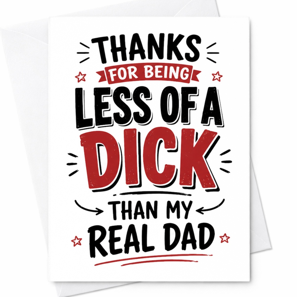Funny Fathers Day Card Thanks For Being Less Of A Dick Than My Real Dad Bonus Dad Fathers Day Card C1737