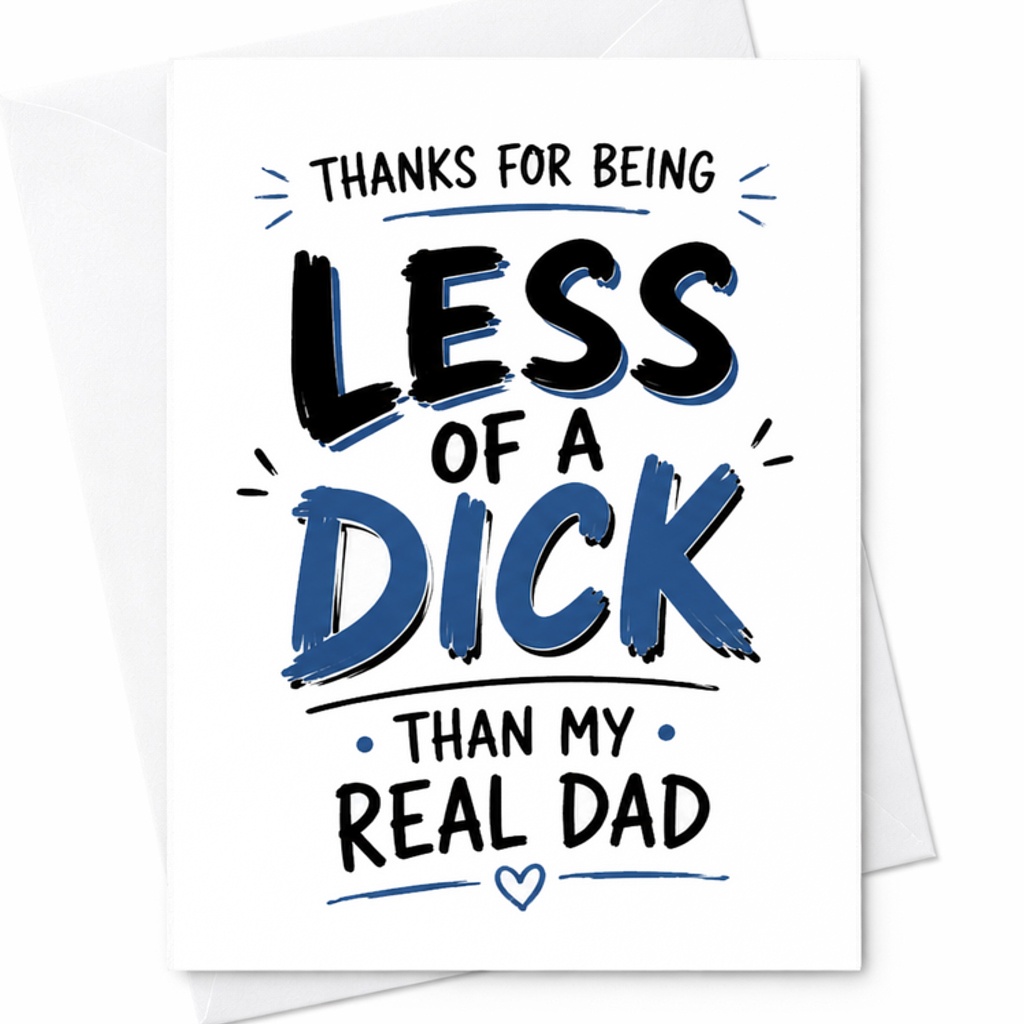 Funny Fathers Day Card Thanks For Being Less Of A Dick Than My Real Dad Offensive Humor Greeting Card C1738