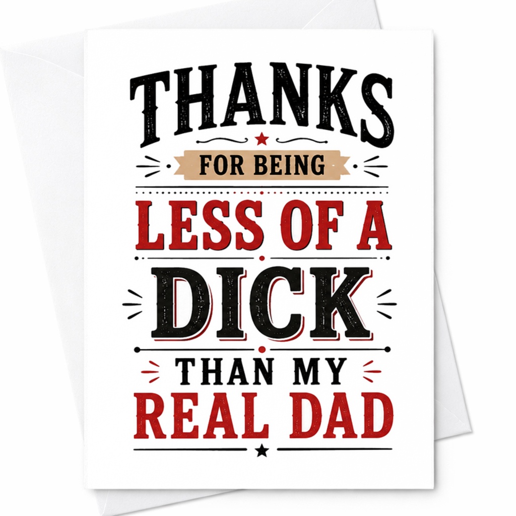 Funny Fathers Day Card Thanks For Being Less Of A Dick Than My Real Dad Dark Humor Dad Card C1740