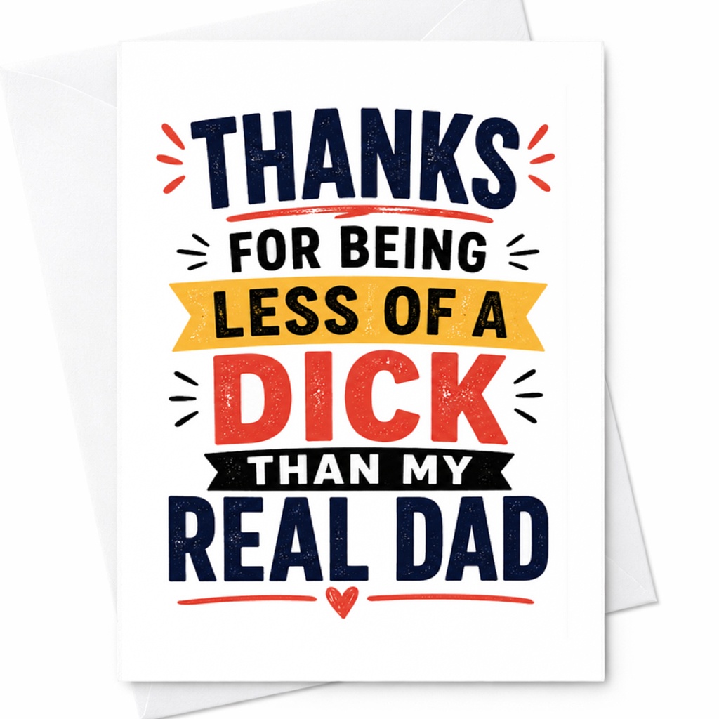 Funny Fathers Day Card Thanks For Being Less Of A Dick Than My Real Dad Real Dad Joke Card C1743