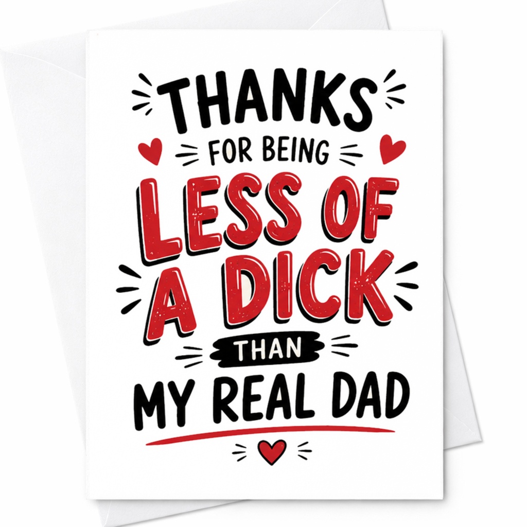 Funny Fathers Day Card Thanks For Being Less Of A Dick Than My Real Dad Funny Adult Humor Card C1745