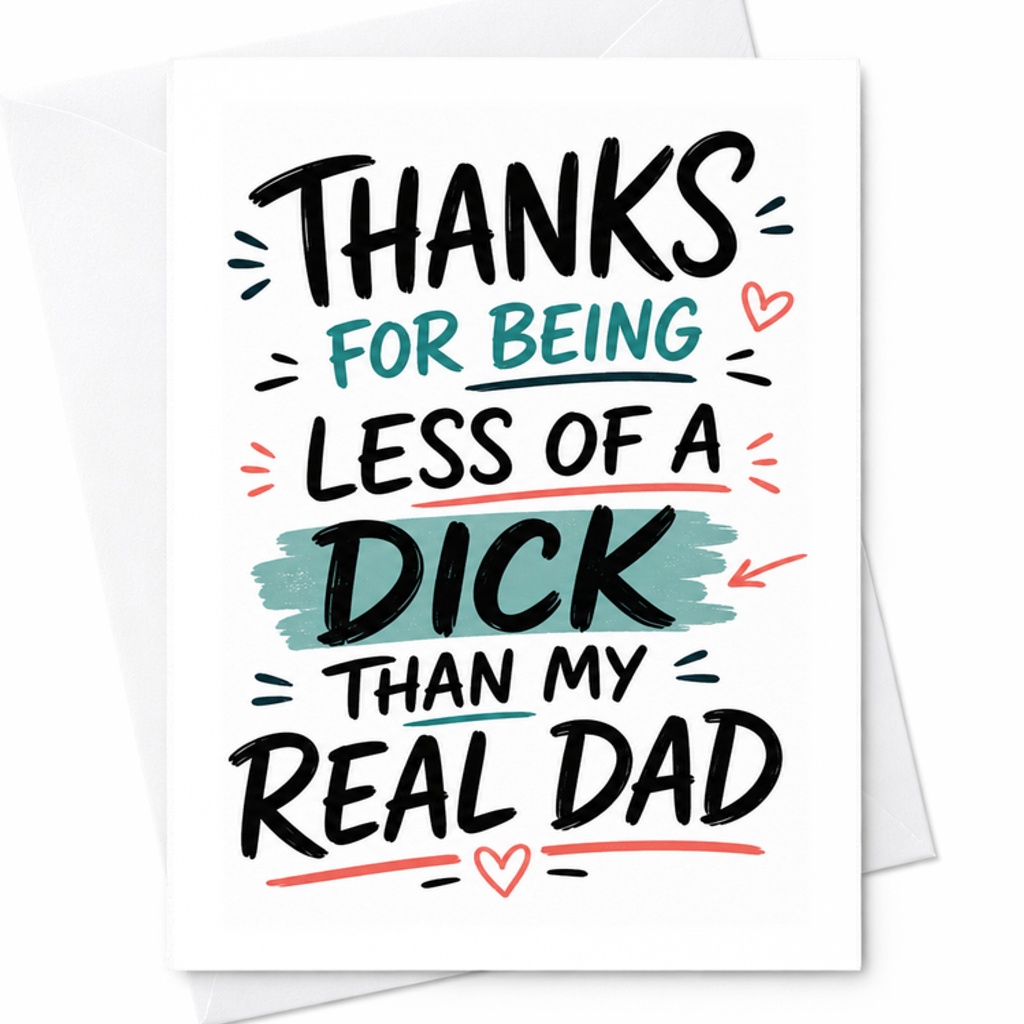 Funny Fathers Day Card Thanks For Being Less Of A Dick Than My Real Dad Edgy Fathers Day Card C1744