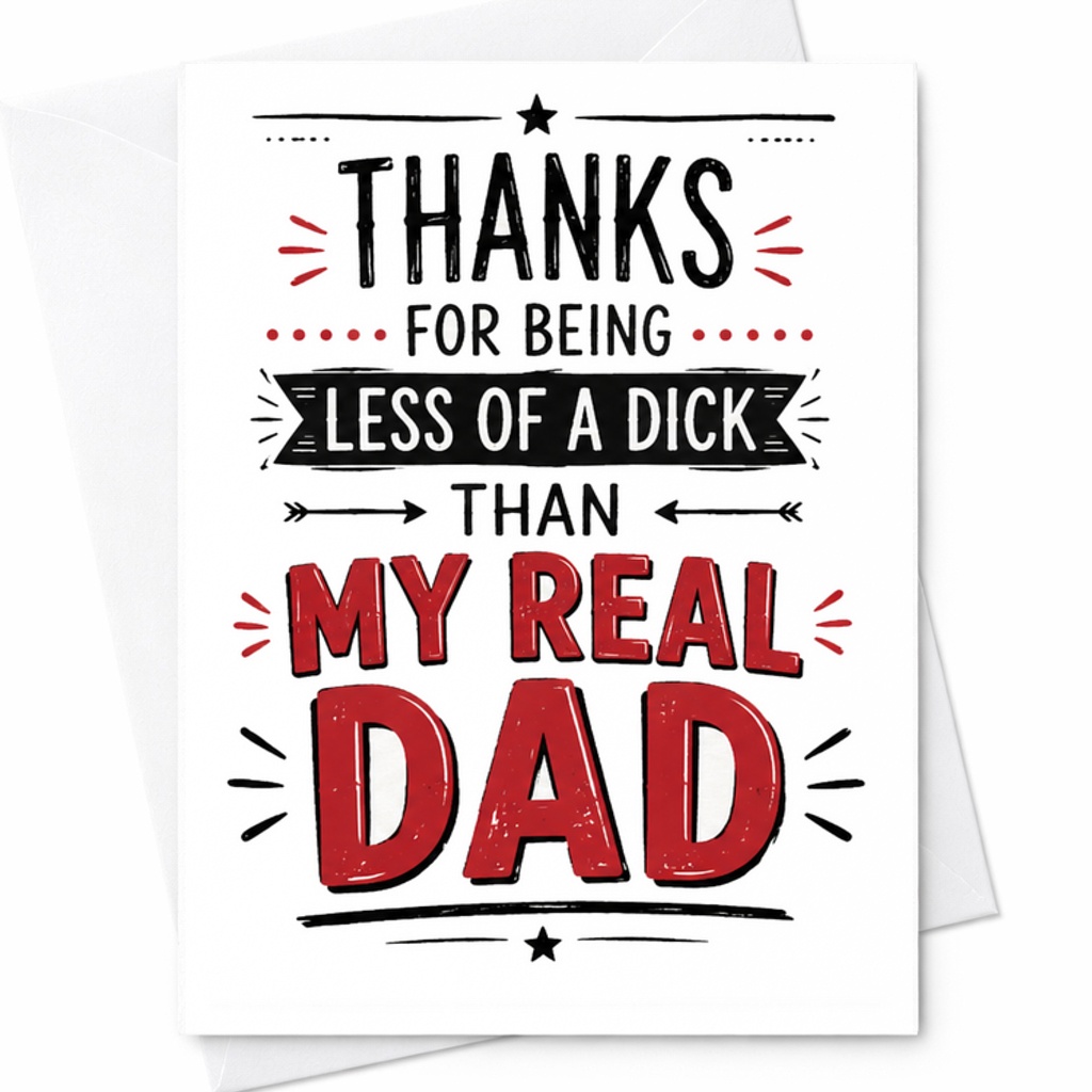 Funny Fathers Day Card Thanks For Being Less Of A Dick Than My Real Dad Stepdad Appreciation Humor C1746