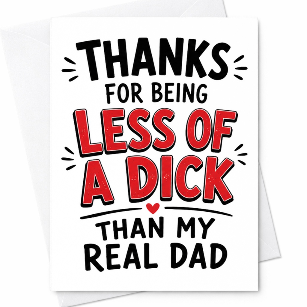 Funny Fathers Day Card Thanks For Being Less Of A Dick Than My Real Dad Humorous Stepdad Card C1747