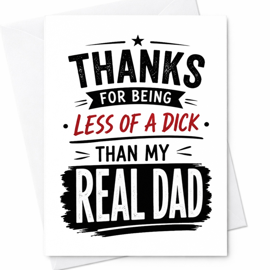 Funny Fathers Day Card Thanks For Being Less Of A Dick Than My Real Dad Funny Father Figure Card C1748