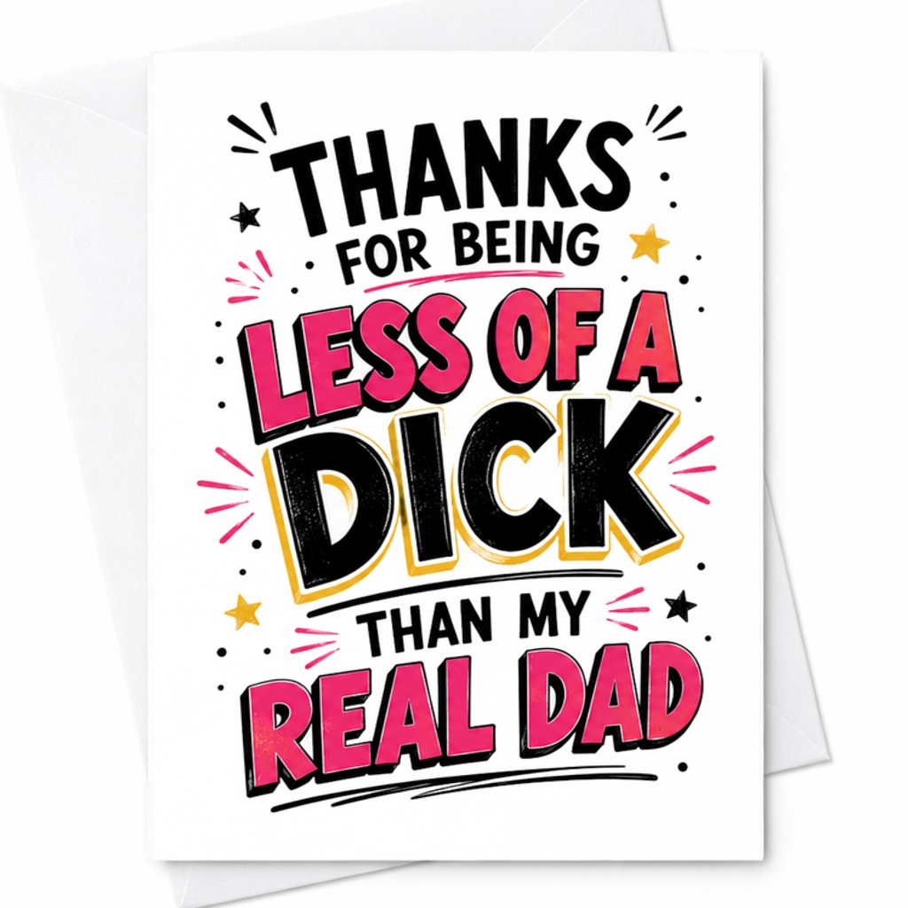 Funny Fathers Day Card Thanks For Being Less Of A Dick Than My Real Dad Offensive Stepdad Humor C1749