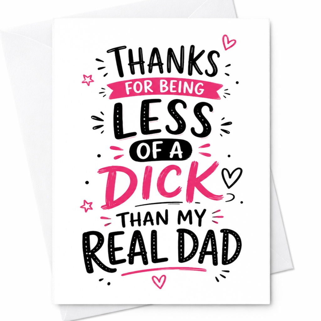 Funny Fathers Day Card Thanks For Being Less Of A Dick Than My Real Dad Swearing Fathers Day Card C1750