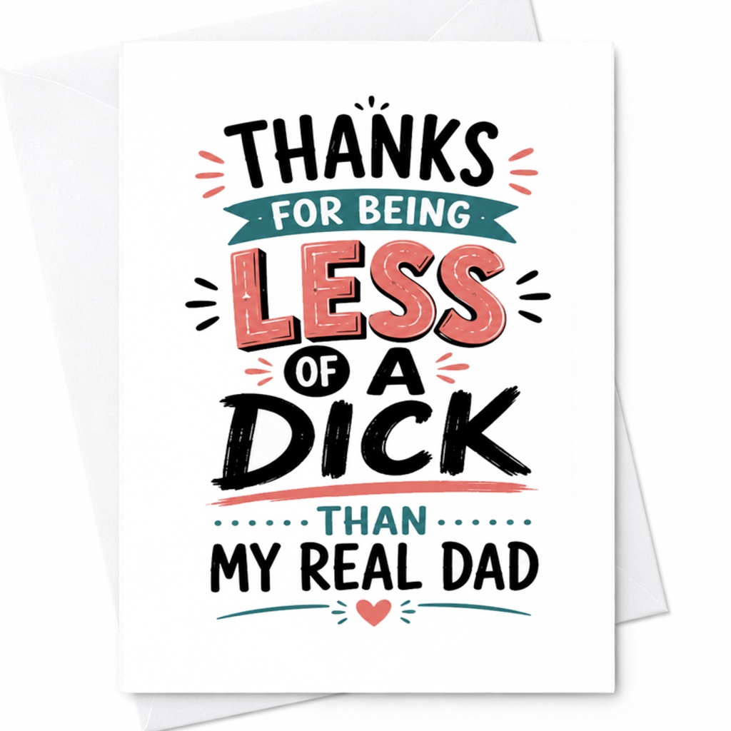 Funny Fathers Day Card Thanks For Being Less Of A Dick Than My Real Dad Funny Replacement Dad Card C1751