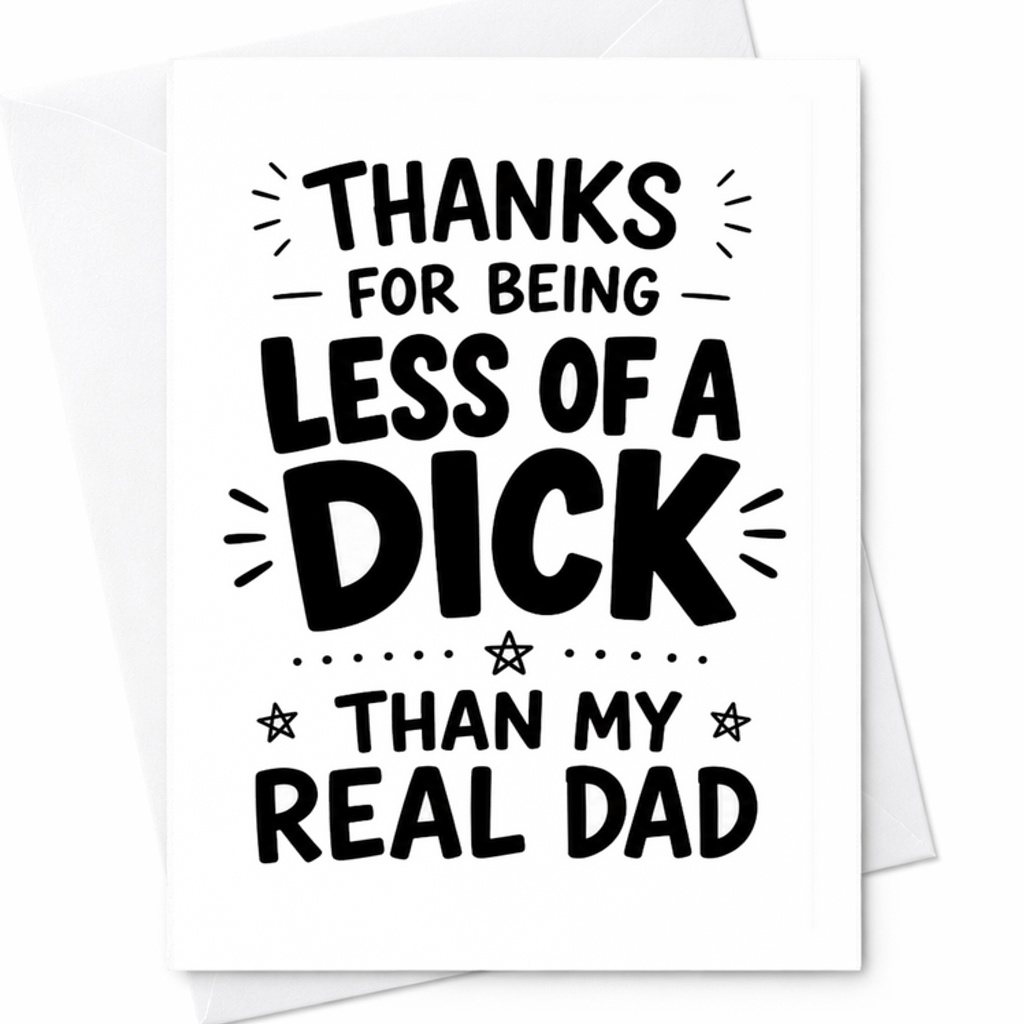 Funny Fathers Day Card Thanks For Being Less Of A Dick Than My Real Dad Joke Fathers Day Card C1753