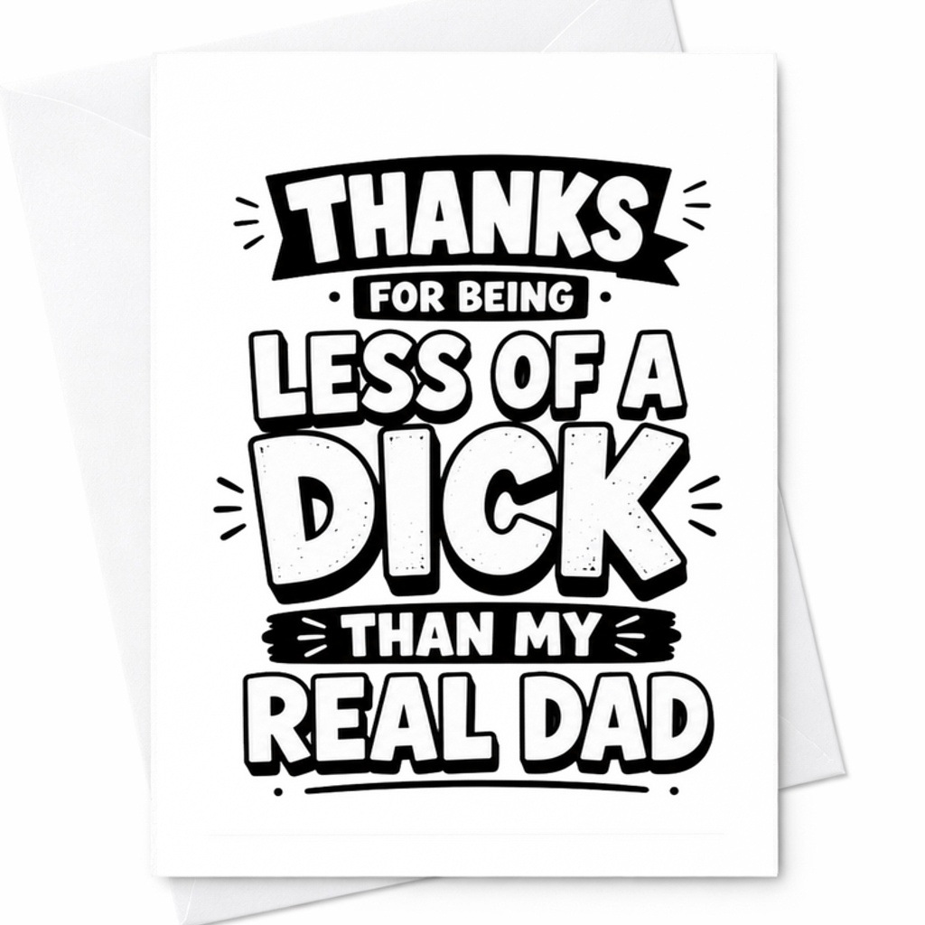 Funny Fathers Day Card Thanks For Being Less Of A Dick Than My Real Dad Humorous Bonus Dad Card C1754