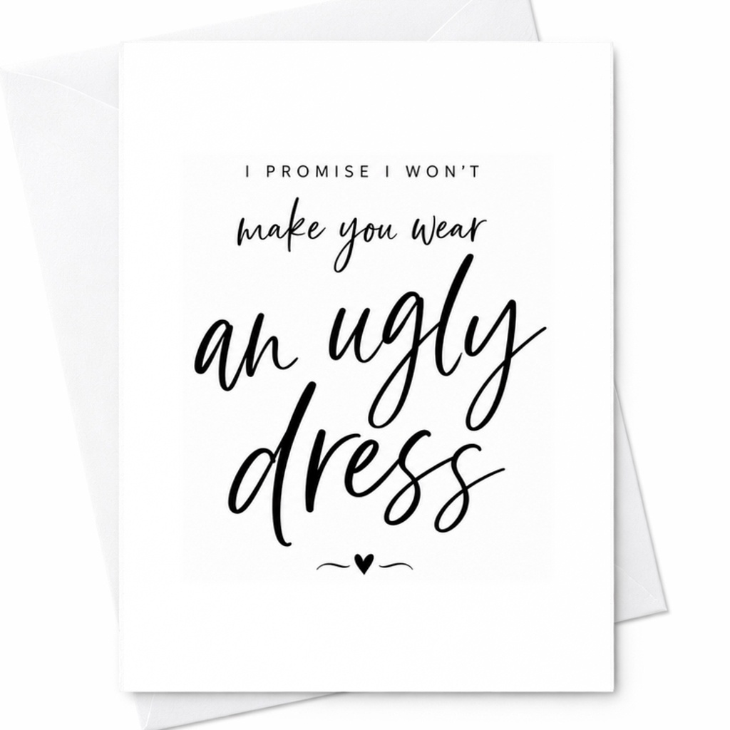 I Promise I Won’t Make You Wear An Ugly Dress Card Funny Bridesmaid Proposal Card Wedding Party C1897