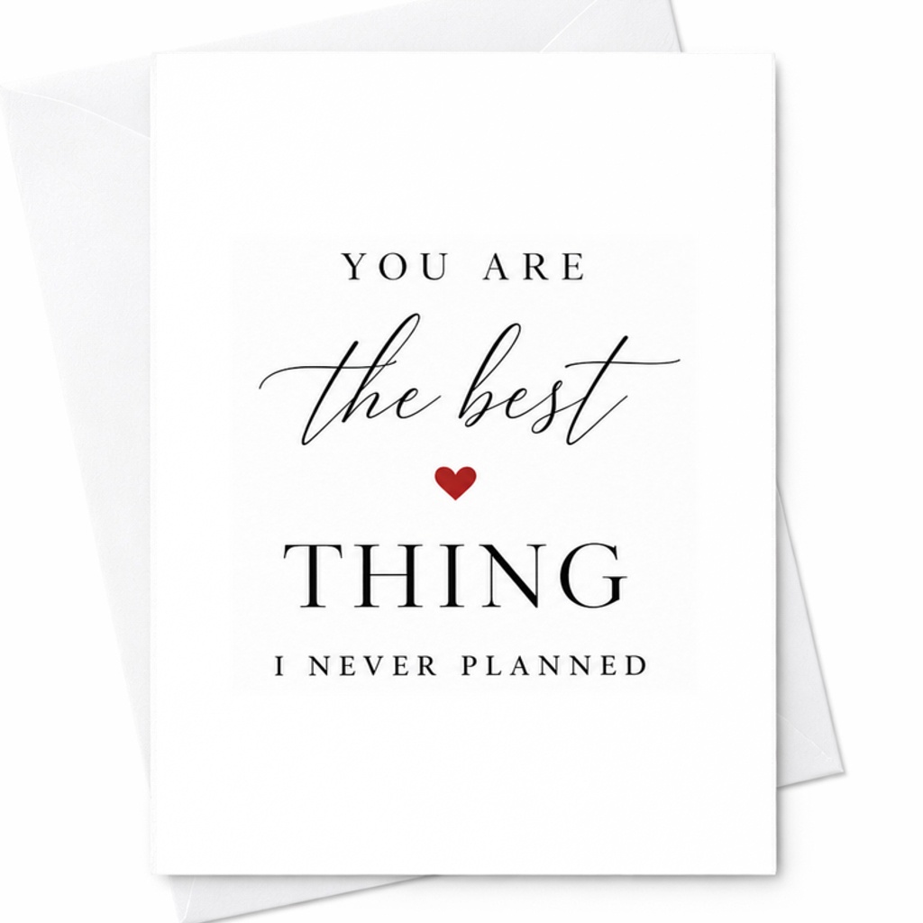 Romantic Greeting Card For Husband, Wife, Boyfriend, Girlfriend - Sweet Birthday Card 'You Are The Best Thing I Never Planned For. C1925