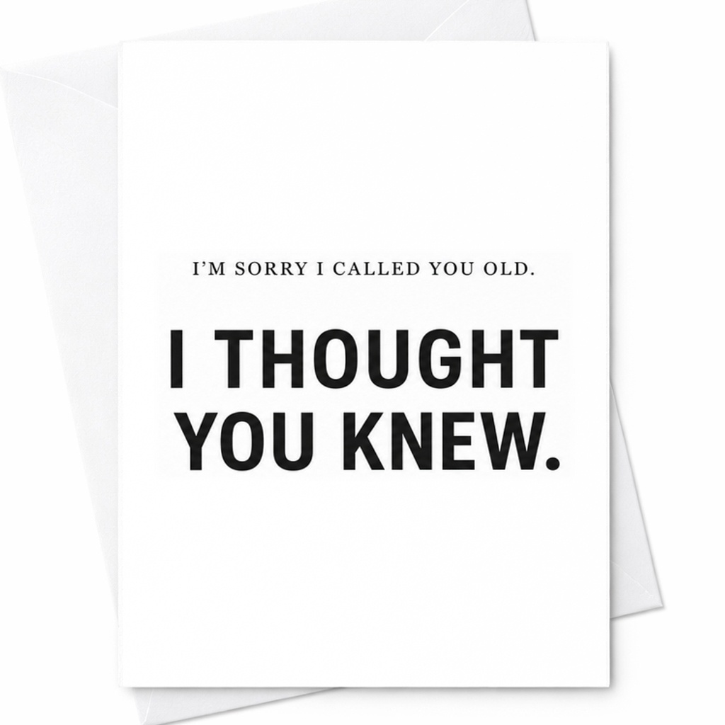 I’M Sorry I Called You Old I Thought You Knew Funny Birthday Card For Friend Or Family Humorous Greeting Card For Laughs C2286