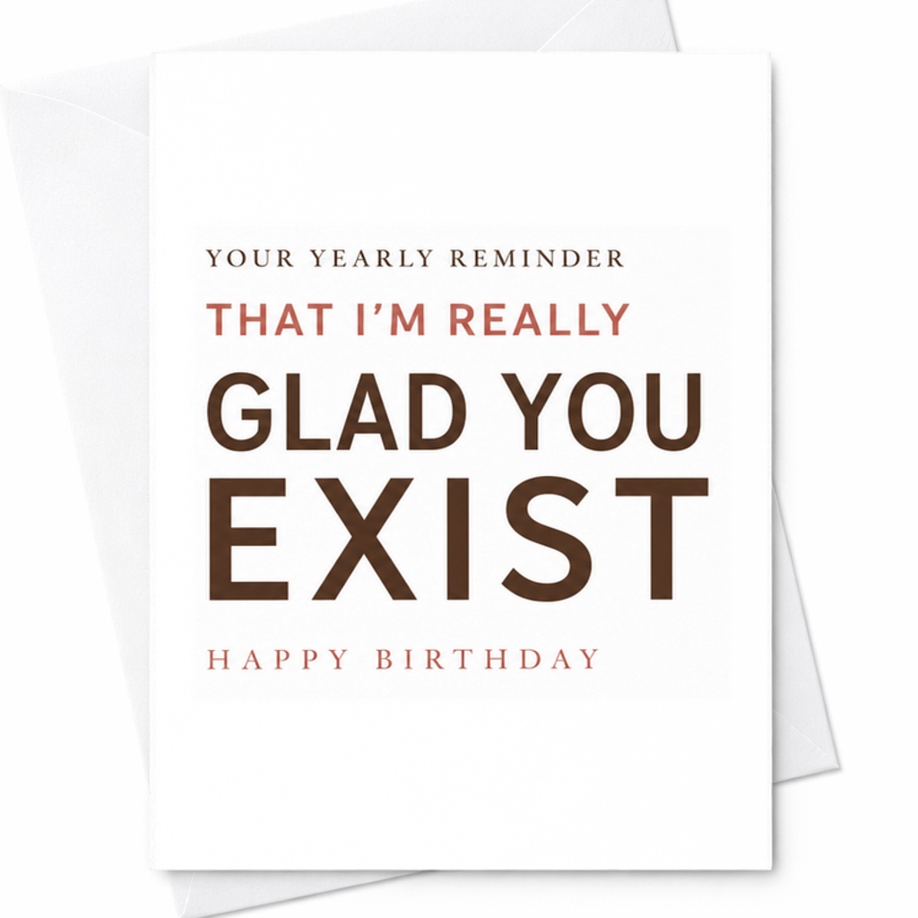 Your Yearly Reminder That I'M Really Glad You Exist Happy Birthday Card Funny Birthday Card For Friend Or Loved One Celebration C2285