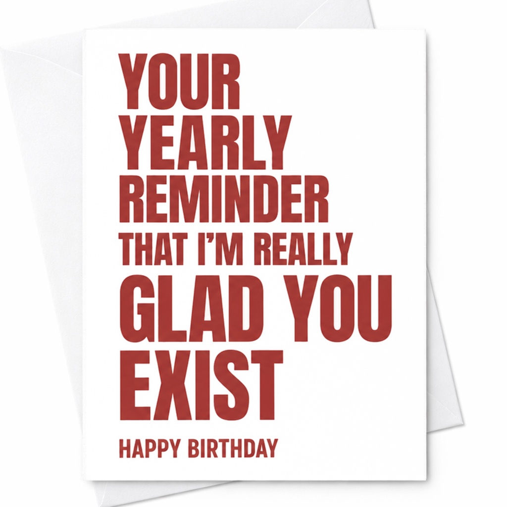 Your Yearly Reminder That I'M Really Glad You Exist Happy Birthday Card For Best Friends Siblings Family Partners Spouses C2312