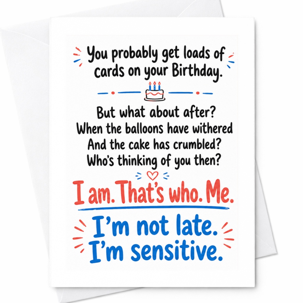 You Probably Get Loads Of Cards On Your Birthday Funny Birthday Card For Friends Family I'M Not Late I'M Sensitive Humor C2352