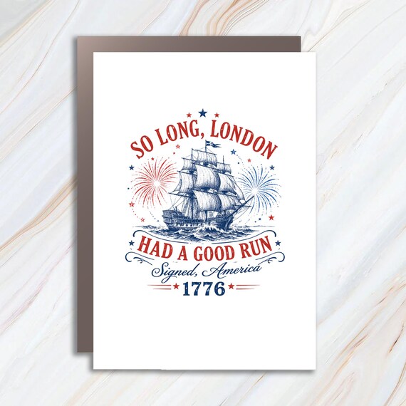 Funny Anti British Independence Day Card, So Long London Had A Good Run Patriotic Humor Card, 1776 America Freedom Greeting Card JC26
