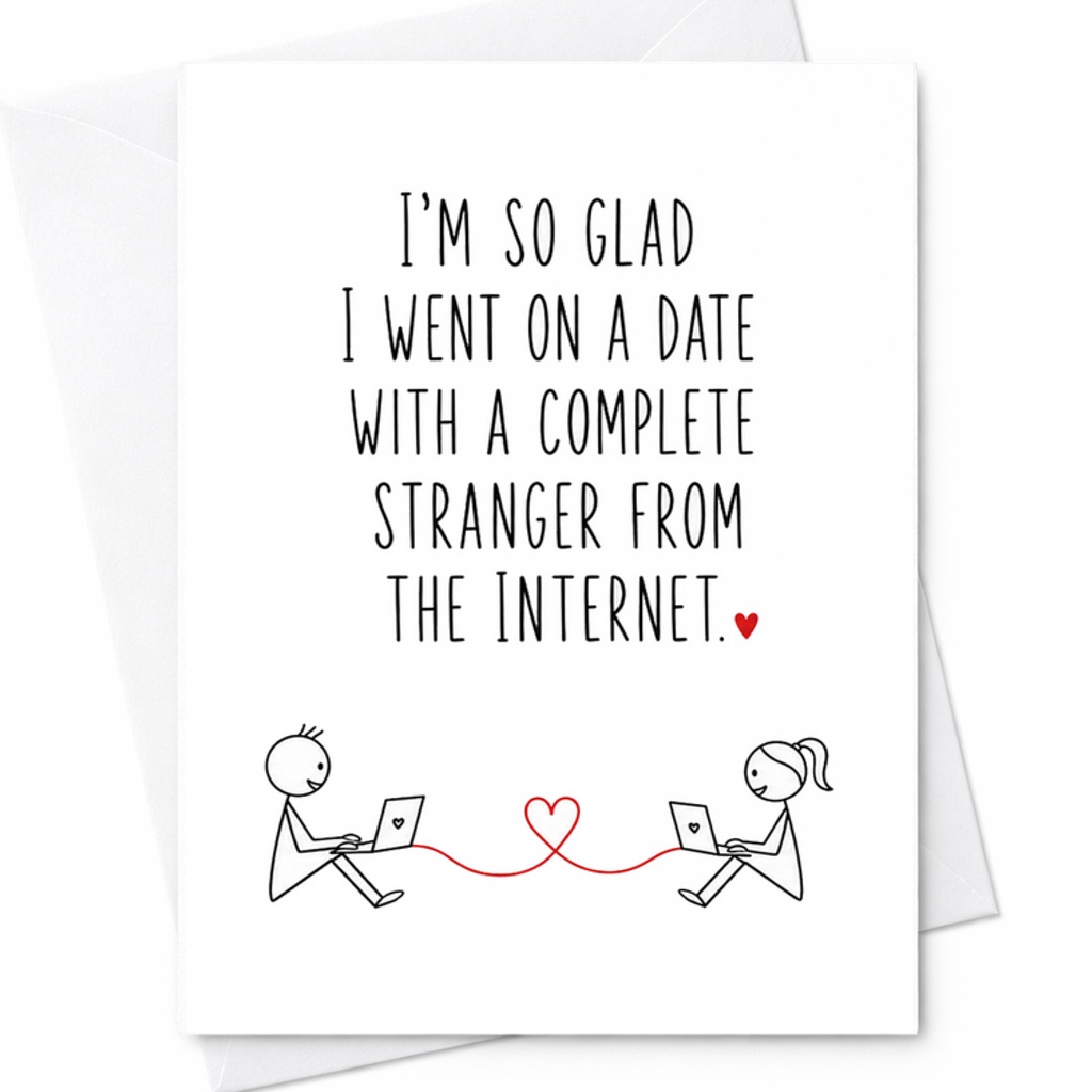 I'm So Glad I Went On A Date With A Complete Stranger From The Internet Funny Valentine's Day Card For Him Her Anniversary C2833