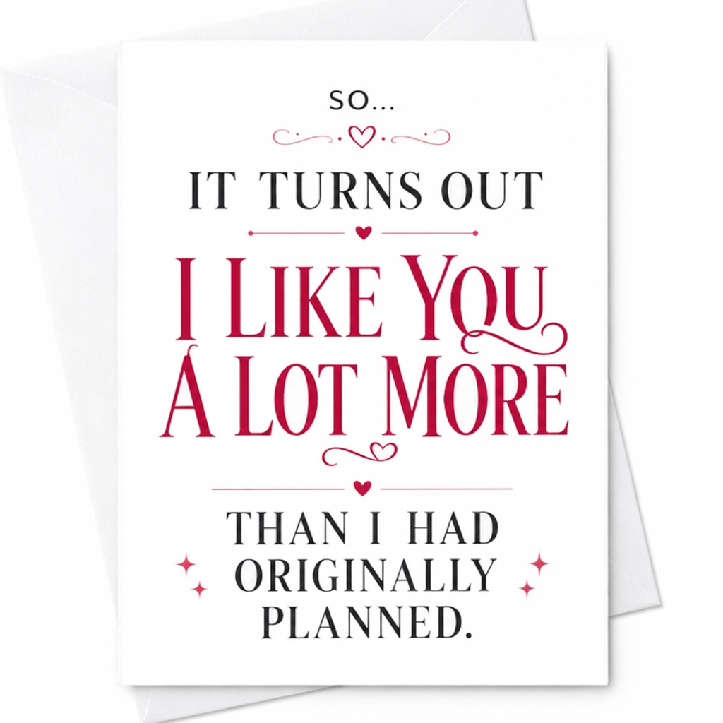 So It Turns Out I Like You A Lot More Than I Had Originally Planned Romantic Valentine's Day Card Girlfriend Wife Cute Love C2910