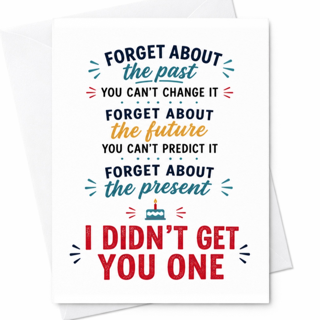 Forget About The Past I Didn't Get You One Funny Birthday Card Greeting Card For Friend Family Celebration C3358