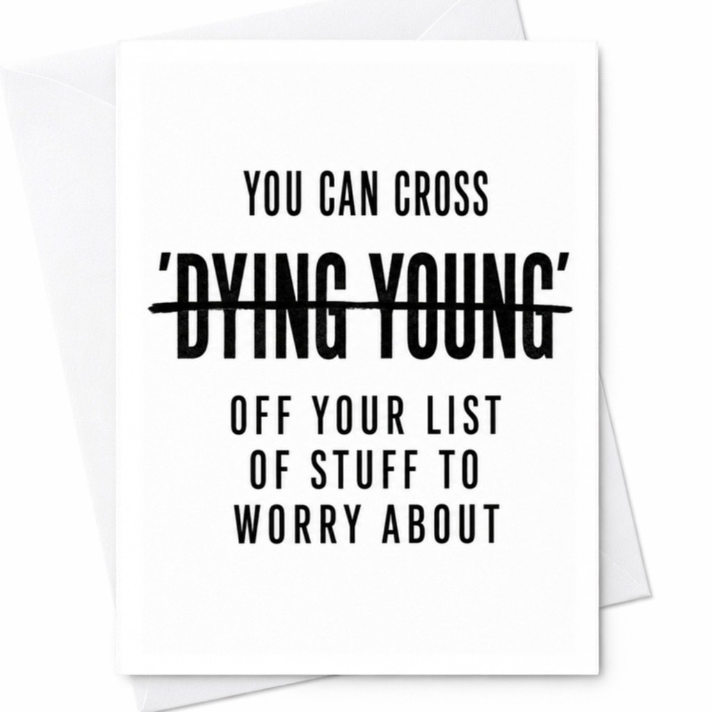 You Can Cross 'dying Young' Off Your List Of Stuff To Worry About Funny Birthday Card For Boyfriend Girlfriend 40th 50th 60t C3451