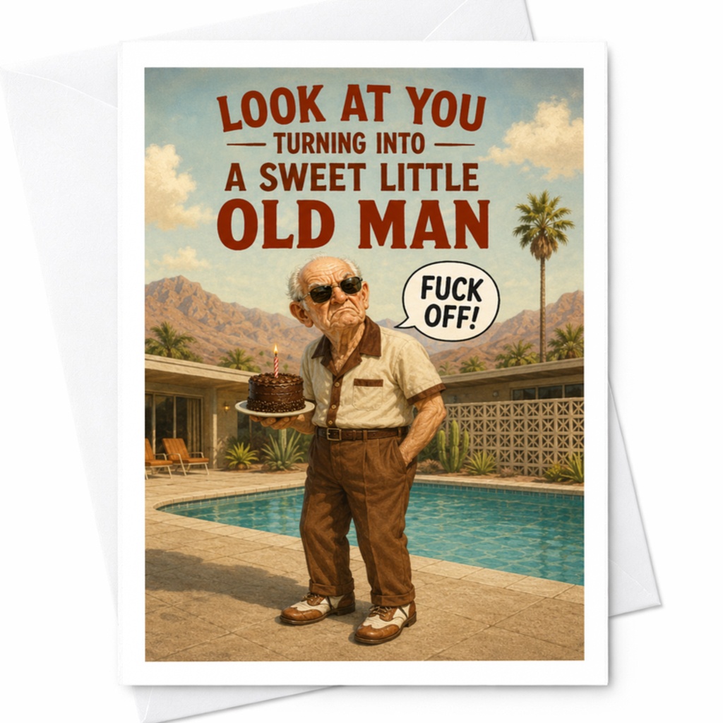 Look At You Turning Into A Sweet Little Old Man Fuck Off! Funny Birthday Card For Him Greeting Card For Friend Dad Grandpa C3480