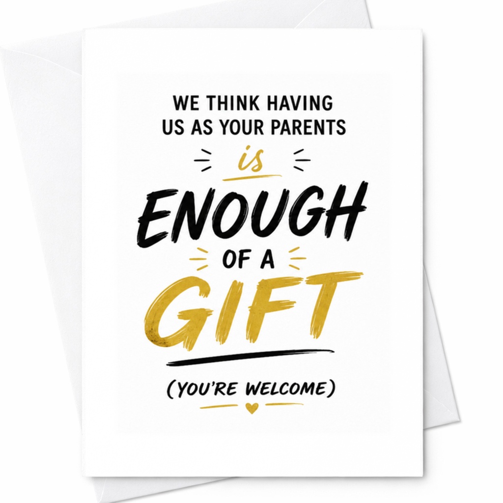 We Think Having Us As Your Parents Is Enough Of A Gift (you're Welcome) Funny Birthday Card From Parents Greeting Card C3634