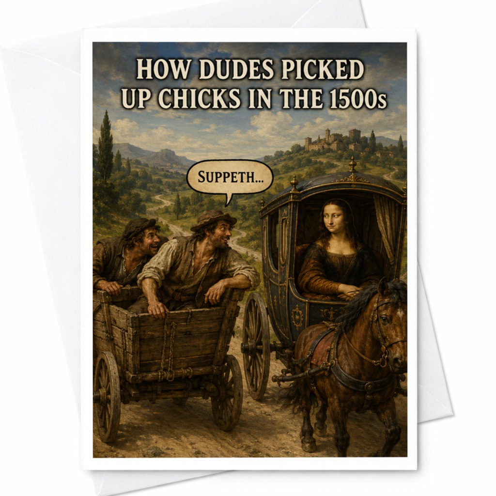 How Dudes Picked Up Chicks In The 1500s Funny Greeting Card Historical Scene Suppeth Joke Card For Him Her C3785