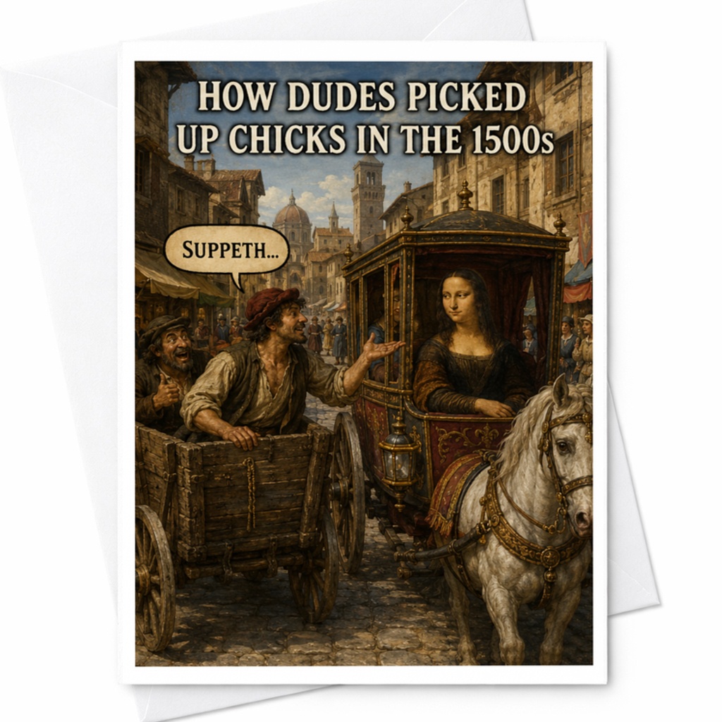 How Dudes Picked Up Chicks In The 1500s Funny Greeting Card Historical Scene For Him Her Friend Birthday Card C3784