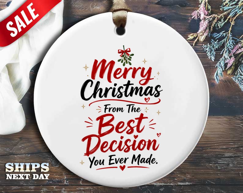 Merry Christmas From The Best Decision You Ever Made Ornament Funny Holiday Decor Gift For Him Her Festive Christmas Tree Decorati O25