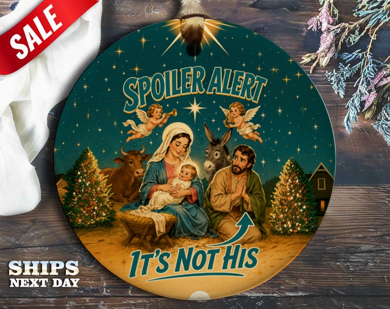 Spoiler Alert It's Not His Funny Nativity Ornament Christmas Decor Holiday Gift Idea Unique Tree Decoration O72